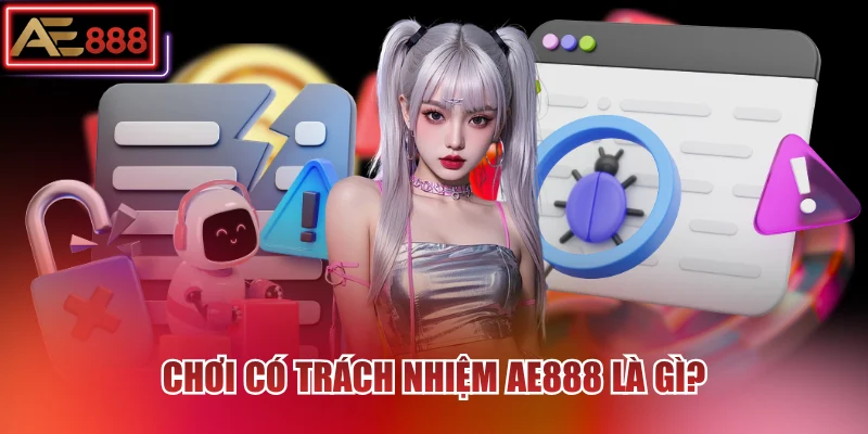 Chơi có trách nhiệm AE888 là gì?