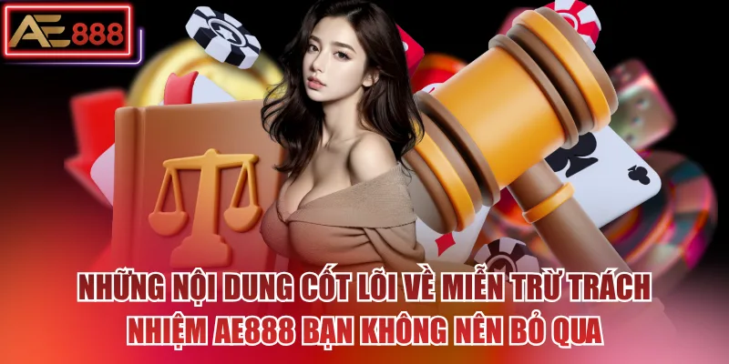 Những nội dung cốt lõi về miễn trừ trách nhiệm AE888 bạn không nên bỏ qua