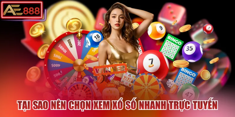 Tại sao nên chọn xem xổ số nhanh trực tuyến